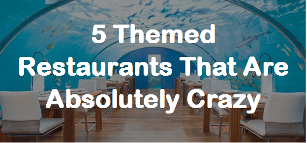 5 Themed Restaurants That Are Absolutely Crazy